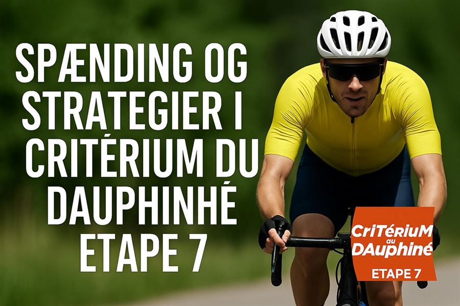 Spænding og strategier i criterium du dauphine etape 7